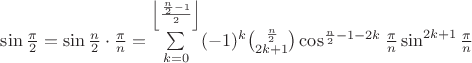 $\sin\frac{\pi}{2}=\sin \frac{n}{2}\cdot\frac{\pi}{n}=\sum\limits_{k=0}^{\left\lfloor\frac{\frac{n}{2}-1}{2}\right\rfloor}(-1)^k\binom{\frac{n}{2}}{2k+1}\cos^{\frac{n}{2}-1-2k}\frac{\pi}{n}\sin^{2k+1}\frac{\pi}{n}$