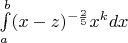 $\int\limits_{a}^{b}(x-z)^{-\frac{2}{5}}x^kdx$