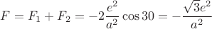 $F=F_1+F_2=-2\dfrac{e^2}{a^2}\cos30=-\dfrac{\sqrt{3}e^2}{a^2}$
