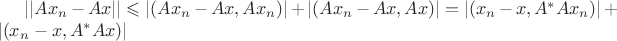 $||Ax_n-Ax||\leqslant |(Ax_n-Ax,Ax_n)|+|(Ax_n-Ax,Ax)|=|(x_n-x,A^*Ax_n)|+|(x_n-x,A^*Ax)|$