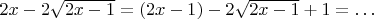 $2x-2\sqrt{2x-1}=(2x-1)-2\sqrt{2x-1}+1=\ldots$