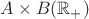 $A \times B(\mathbb{R}_+)$