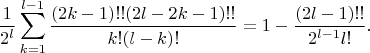 $$\frac{1}{2^l}\sum\limits_{k=1}^{l-1}\frac{(2k-1)!!(2l-2k-1)!!}{k!(l-k)!}=1-\frac{(2l-1)!!}{2^{l-1}l!}.$$