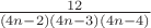 $ \frac{12}{(4n-2)(4n-3)(4n-4)}$