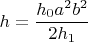 $$h=\frac{h_0a^2b^2}{2h_1}$$
