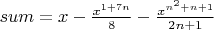 $sum=x-\frac{x^{1+7n}}{8}-\frac{x^{n^2+n+1}}{2n+1}$
