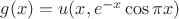 $g(x)=u(x,e^{-x}\cos\pi x)$