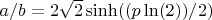 $a/b=2\sqrt{2}\sinh ((p\ln (2))/2)$