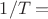 $1/T=$