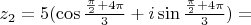 $z_2=5(\cos \frac{\frac{\pi}{2}+4\pi}{3}+i \sin \frac{\frac{\pi}{2}+4\pi}{3})=$