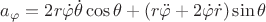 $a_{\varphi} = 2 r \dot \varphi \dot \theta \cos \theta + \left(r\ddot \varphi + 2\dot \varphi \dot r \right) \sin\theta$