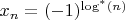 $x_n = (-1)^{\log^*(n)}$