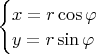 $\begin{cases}x=r\cos\varphi\\y=r\sin\varphi\end{cases}$