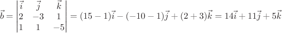 $$\vec b= \begin{vmatrix}
 \vec i &  \vec j &  \vec k\\
 2 & -3 & 1\\
1 & 1& -5\\
\end{vmatrix}= (15-1)\vec i-(-10-1) \vec j+ (2+3)\vec k=14 \vec i +11 \vec j + 5 \vec k    $$