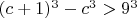 $(c+1)^3-c^3>9^3$