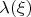 $\lambda (\xi)$