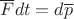 $\overline{F}dt=d\overline{p}$