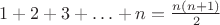 $1+2+3+\ldots+n=\frac{n(n+1)}2$
