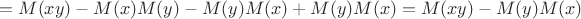 $$= M(xy) - M(x)M(y) - M(y)M(x) + M(y)M(x) = M(xy) - M(y)M(x)$$
