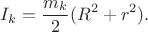 $$
I_k=\frac{m_k}2(R^2+r^2).
$$