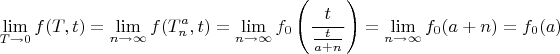 $$\lim\limits_{T\to 0}f(T,t)=\lim\limits_{n\to\infty}f(T_n^a,t)=\lim\limits_{n\to\infty}f_0\left(\frac{t}{\frac{t}{a+n}}\right)=\lim\limits_{n\to\infty}f_0(a+n)=f_0(a)$$