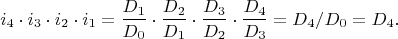 $$i_4\cdot i_3\cdot i_2\cdot i_1 = {D_1\over D_0}\cdot{D_2\over D_1}\cdot{D_3\over D_2}\cdot{D_4\over D_3} = D_4/D_0 = D_4.$$
