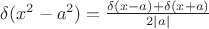 $\delta(x^2-a^2)=\frac{\delta(x-a)+\delta(x+a)}{2|a|}$