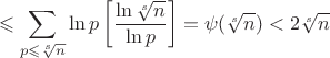 $$\leqslant \sum \limits_{p\leqslant \sqrt[s]{n}}\ln p \left[\frac{\ln \sqrt[s]{n}}{\ln p} \right]=\psi(\sqrt[s]{n})<2\sqrt[s]{n}$$