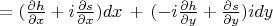 $=(\frac{\partial h}{\partial x}+i\frac{\partial s}{\partial x})dx \,+\, (-i\frac{\partial h}{\partial y}+\frac{\partial s}{\partial y}) idy$