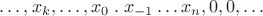 $\dots,x_k,\dots, x_0\;.\; x_{-1} \dots x_n,0,0,\dots$