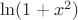 $\ln(1 + x^2)$