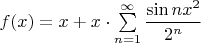 $f(x)=x+x\cdot\sum\limits_{n=1}^{\infty}\dfrac{\sin nx^2}{2^n}$