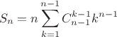 $$S_n=n\sum_{k=1}^{n-1}C_{n-1}^{k-1}k^{n-1}$$