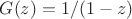 $G(z)=1/(1-z)$