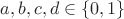 $a, b, c, d \in \{0,1\}$
