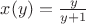 $x(y)=\frac{y}{y+1}$