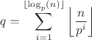 $$q=\sum \limits_{i=1}^{\lfloor \log _p (n)\rfloor}\left \lfloor {\frac {n}{p^i}}\right \rfloor  $$
