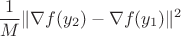 $$\frac{1}{M}\|\nabla f(y_2)-\nabla f(y_1)\|^2$$ $$\frac{1}{M}\|\nabla f(y_2)-\nabla f(y_1)\|^2$$