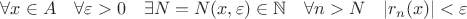 $\forall x \in A \quad \forall \varepsilon > 0 \quad \exists N=N(x, \varepsilon) \in \mathbb{N} \quad \forall n > N \quad |r_n(x)| < \varepsilon$ $\forall x \in A \quad \forall \varepsilon > 0 \quad \exists N=N(x, \varepsilon) \in \mathbb{N} \quad \forall n > N \quad |r_n(x)| < \varepsilon$