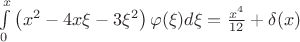 $\int\limits_0^x\left(x^2 - 4x\xi - 3\xi^2\right) \varphi(\xi)d\xi = \frac{x^4}{12} + \delta(x)$