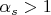 $\alpha_s > 1$