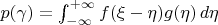 $p(\gamma) = \int_{-\infty}^{+\infty} f(\xi - \eta)g(\eta)\,d\eta $