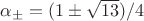 $\alpha_{\pm}= (1\pm\sqrt{13})/4$