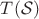 $T(\mathcal S)$