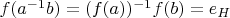 $f(a^{-1} b)=(f(a))^{-1} f(b)=e_H$