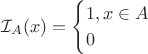 $$\mathcal{I}_{A}(x) = \begin{cases} 1, x \in A\\ 0\end{cases}$$
