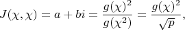 $$
J(\chi,\chi)=a+bi=\frac{g(\chi)^2}{g(\chi^2)}=\frac{g(\chi)^2}{\sqrt{p}},
$$