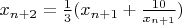 $x_{n+2} = \frac13 (x_{n+1} + \frac{10}{x_{n+1}})$