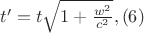 $t'= t\sqrt{1 + \frac{w^2}{c^2}}, \eqno{(6)}$ $t'= t\sqrt{1 + \frac{w^2}{c^2}}, \eqno{(6)}$
