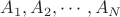 $A_1,A_2,\cdots,A_N$